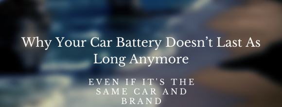Why Your Car Battery Doesn’t Last As Long Anymore – Even If It's the Same Car and Brand